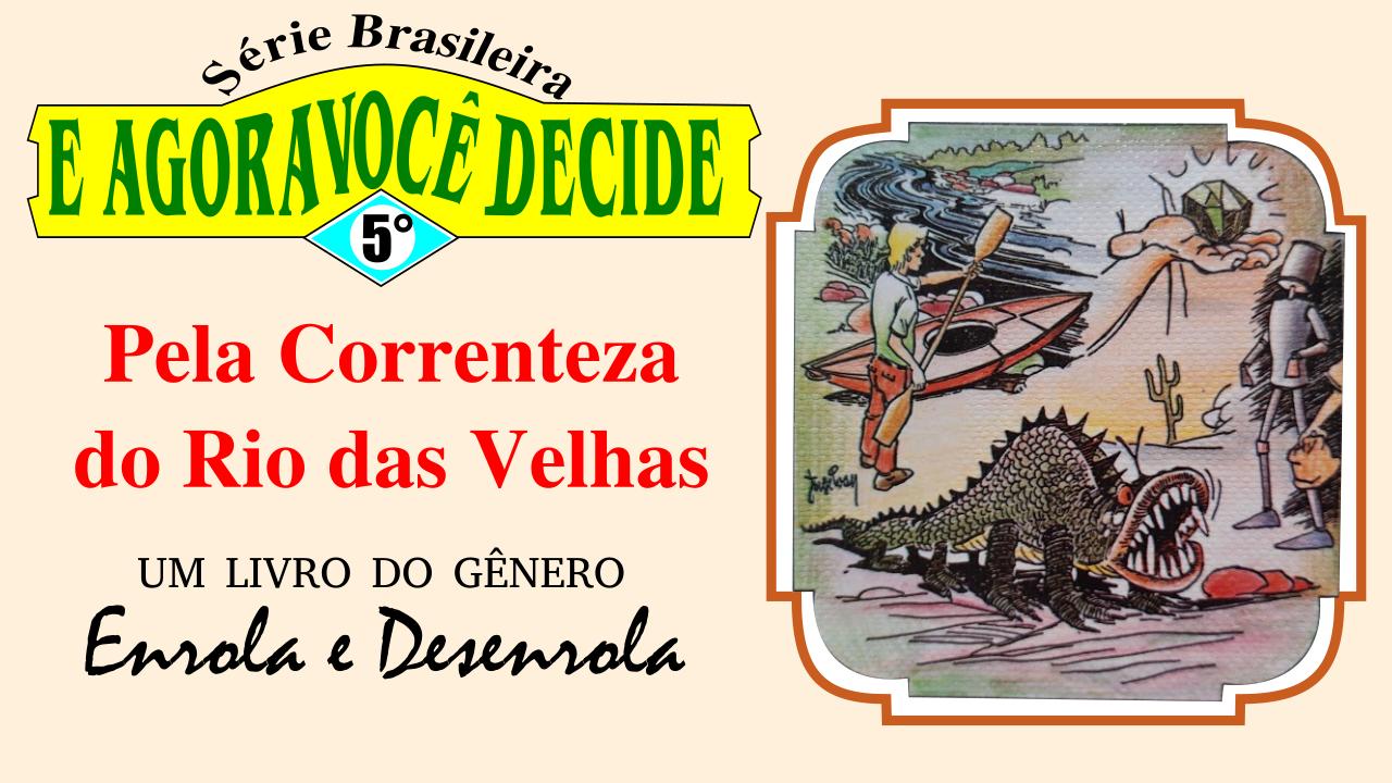 Pela Correnteza do Rio das Velhas – E Agora Você Decide (Série Brasileira) #5