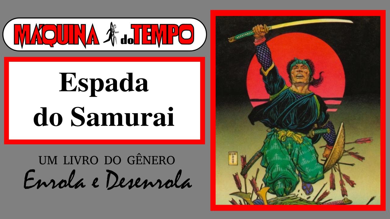 Espada do Samurai – Máquina do Tempo #3