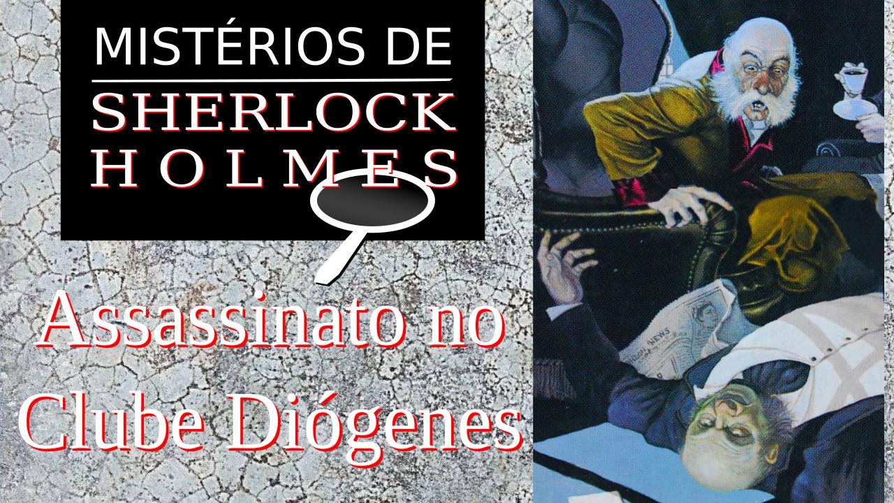 Assassinato no Clube Diógenes – Mistérios de Sherlock Holmes #1