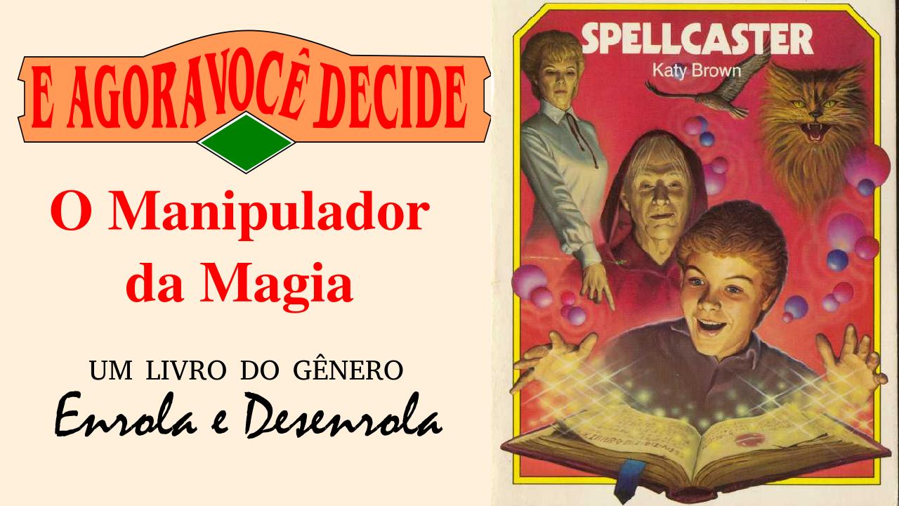 O Manipulador da Magia – Série “E Agora Você Decide” – #15