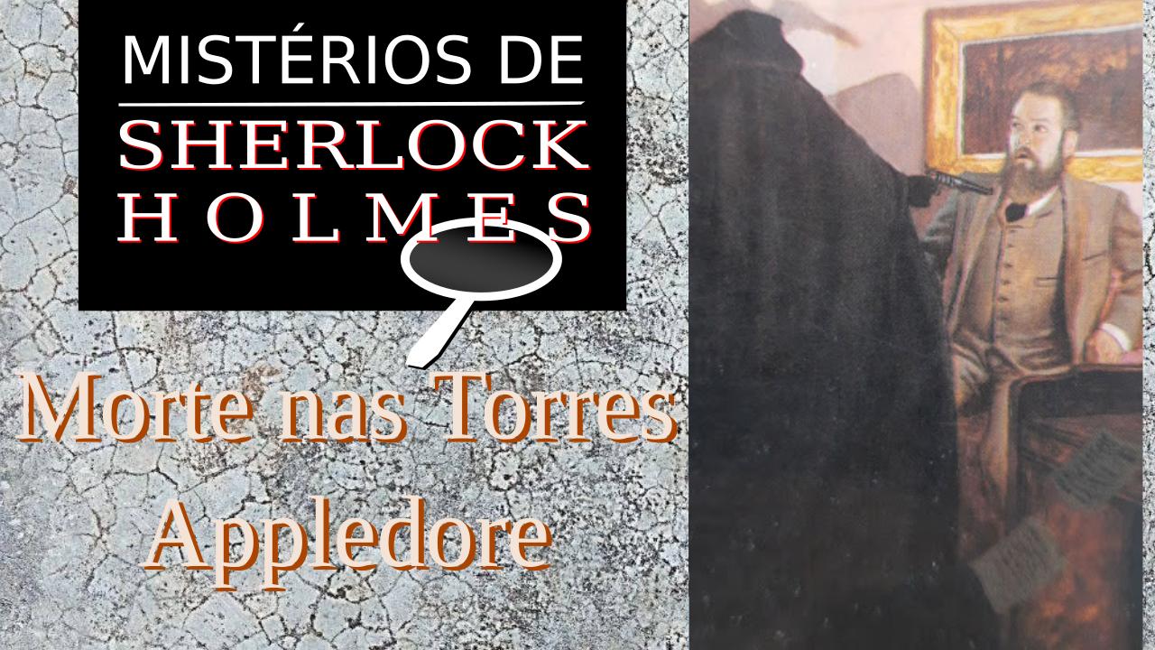 Morte nas Torres Appledore – Mistérios de Sherlock Holmes #3
